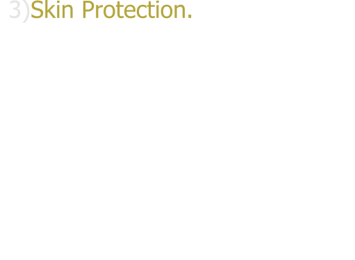3)Skin Protection.